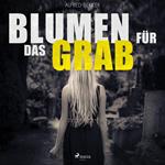 Blumen für das Grab (Ungekürzt)