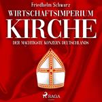 Wirtschaftsimperium Kirche - Der mächtigste Konzern Deutschlands (Ungekürzt)