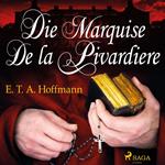 Die Marquise de la Pivardiere (Ungekürzt)