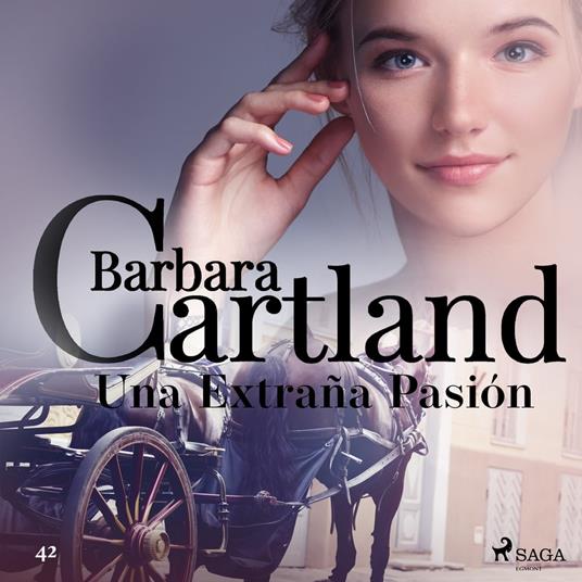 Una Extran~a Pasio´n (La Colección Eterna de Barbara Cartland 42)
