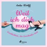 Weil ich dich mag - Geschichten, die Geschenke sind