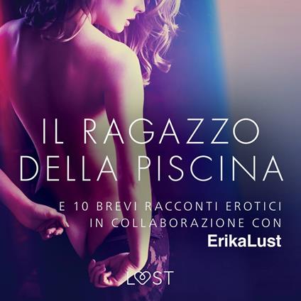 Il ragazzo della piscina - e 10 brevi racconti erotici in collaborazione con Erika Lust