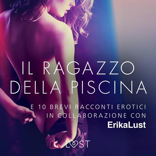 Il ragazzo della piscina - e 10 brevi racconti erotici in collaborazione con Erika Lust