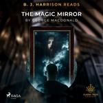 B. J. Harrison Reads The Magic Mirror