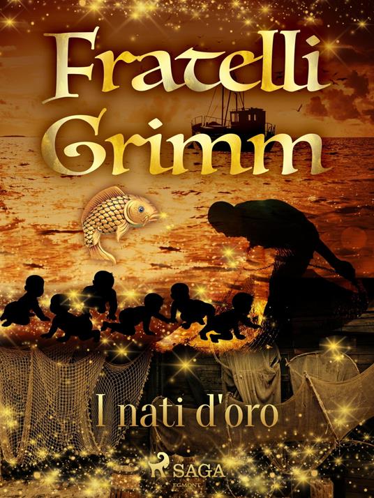 I nati d'oro - Brothers Grimm,Fanny Vanzi Mussini - ebook