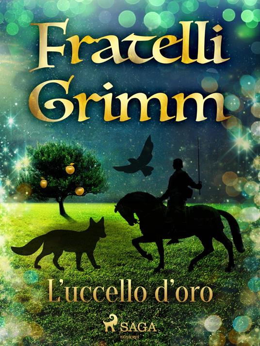 L'uccello d'oro - Brothers Grimm,Fanny Vanzi Mussini - ebook