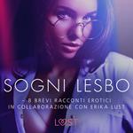 Sogni lesbo - 8 brevi racconti erotici in collaborazione con Erika Lust