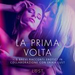 La prima volta - 5 brevi racconti erotici in collaborazione con Erika Lust