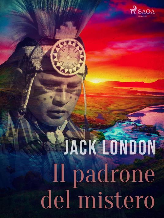 Il padrone del mistero - Jack London,Gian Dàuli - ebook