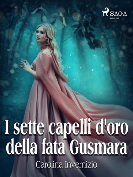 I sette capelli d'oro della fata Gusmara - Carolina Invernizio - ebook