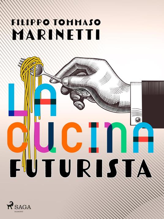 La cucina futurista - Filippo Tommaso Marinetti - ebook