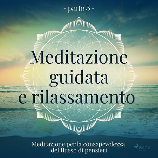 Meditazione guidata e rilassamento (parte 3) - Meditazione per la consapevolezza del flusso di pensi