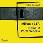 Milano, 1947, misteri a Porta Venezia 