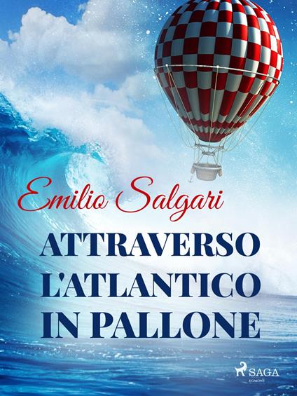 Attraverso l'Atlantico in pallone - Emilio Salgari - ebook