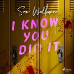 I Know You Did it