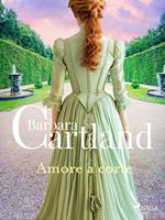 Amore a corte. Le più grandi storie d'amore di Barbara Cartland