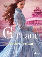 Amori lontani. Le più grandi storie d'amore di Barbara Cartland