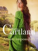 Amori impossibili. Le più grandi storie d'amore di Barbara Cartland