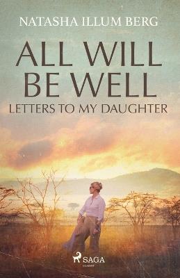 All Will Be Well: Letters to My Daughter - Natasha Illum Berg - cover