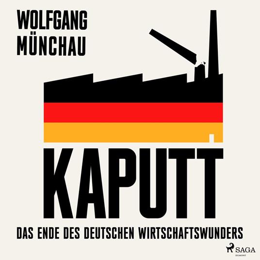 Kaputt: Das Ende des deutschen Wirtschaftswunders
