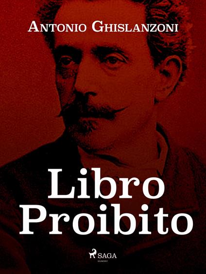 Libro proibito - Antonio Ghislanzoni - ebook