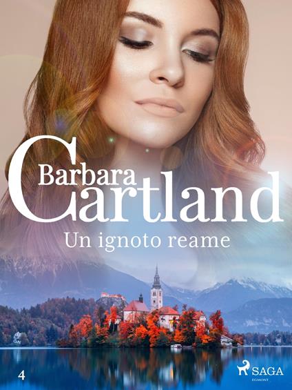 Un ignoto reame (La collezione eterna di Barbara Cartland 4) - Barbara Cartland,Conetti Zazo Lidia - ebook