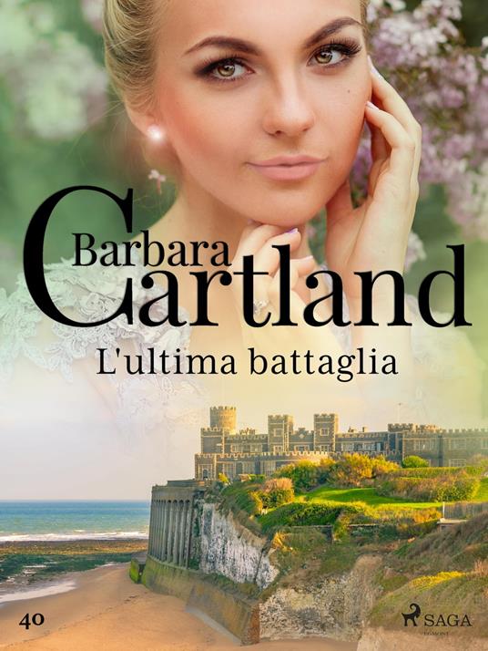 L'ultima battaglia (La collezione eterna di Barbara Cartland 40) - Barbara Cartland,Conetti Zazo Lidia - ebook