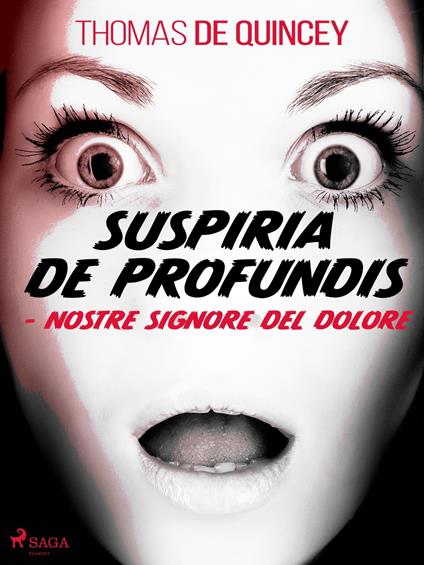 Suspiria De Profundis - Nostre Signore del Dolore - Thomas De Quincey,Carlo Linati - ebook