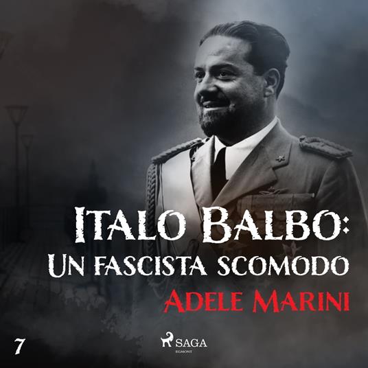 Italo Balbo: Un fascista scomodo