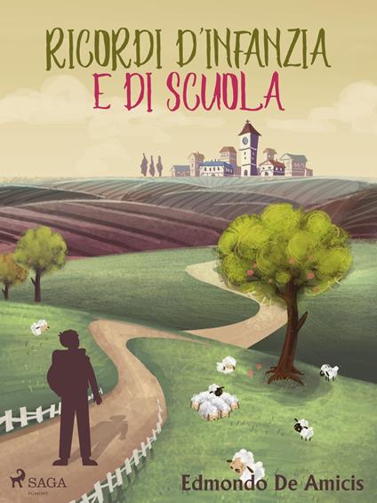 Ricordi d'infanzia e di scuola - Edmondo De Amicis - ebook