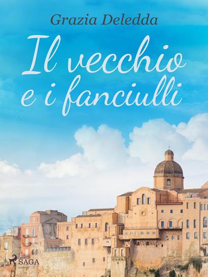 Il vecchio e i fanciulli - Grazia Deledda - ebook