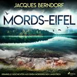 Mords-Eifel - Kriminelle Geschichten aus einem mörderischen Landstrich