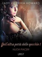 Dall'altra parte dello specchio 1: Nuovi piaceri – racconto erotico