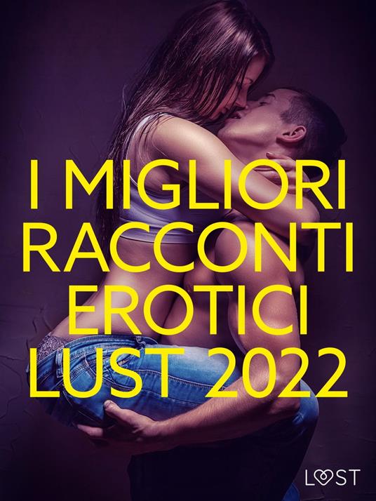 I migliori racconti erotici LUST 2022 - LUST authors,Lust - ebook