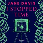 I Stopped Time