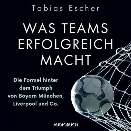 Was Teams erfolgreich macht - Die Formel hinter dem Triumph von Bayern München, Liverpool und Co.
