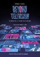 Beyond Television: TV Production in the Multiplatform Era