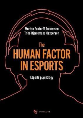 The human factor in esport: Esport psychology - Morten Saxtorff Andreasen,Trine Bjerremand Caspersen - cover
