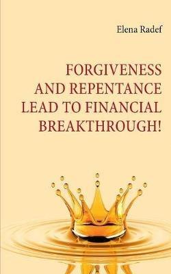 Forgiveness and Repentance lead to Financial Breakthrough! - Elena Radef - cover
