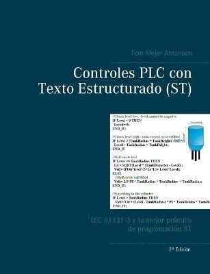 Controles PLC con Texto Estructurado (ST): IEC 61131-3 y la mejor práctica de programación ST - Tom Mejer Antonsen - cover