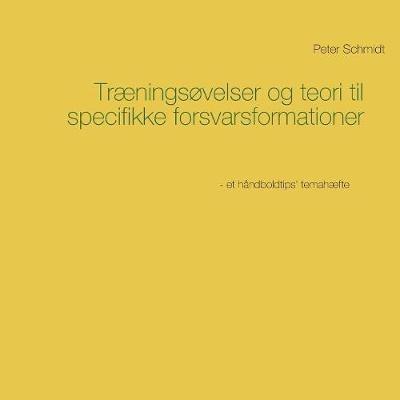 Traeningsovelser og teori til specifikke forsvarsformationer - Peter Schmidt - cover