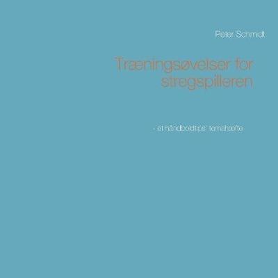 Traeningsovelser for stregspilleren - Peter Schmidt - cover
