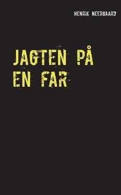 Jagten pa en far: Roman - Henrik Neergaard - cover