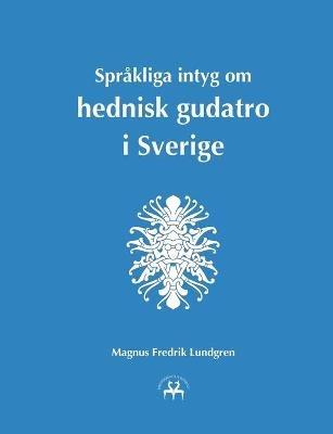 Språkliga intyg om hednisk gudatro i Sverige - Magnus Fredrik Lundgren - cover