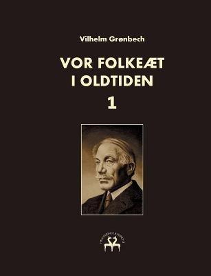 Vor folkeæt i oldtiden - I - Vilhelm Grønbech - cover