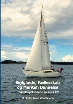 Sejlglaede, Faellesskab og Maritim Dannelse: Badelaugets forste saeson 2020 - Martin Anker Wiedemann - cover