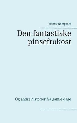 Den fantastiske pinsefrokost: Og andre historier fra gamle dage - Henrik Neergaard - cover