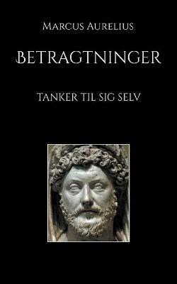 Betragtninger: Tanker til sig selv - Marcus Aurelius - cover