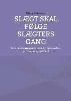 Slaegt skal folge slaegters gang: En familiejournal med artikler, beskrivelser, portraetter og profiler I