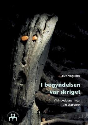 I begyndelsen var skriget: Vikingetidens myter om skabelsen - Henning Kure - cover
